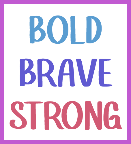 Bold Brave strong