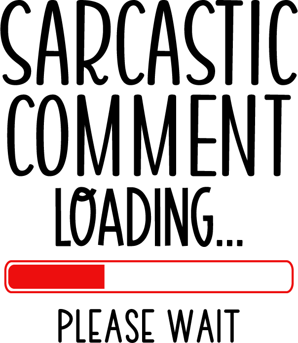 Sarcastic comment loading please wait